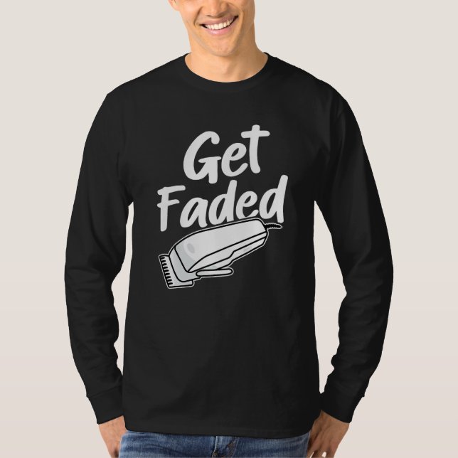 Get Faded Funny Barber   T-Shirt (Front)