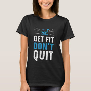 Get Fit  Don't Quit T-Shirt