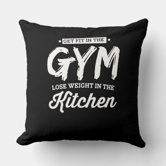 Get Fit In The Gym Lose Weight In The Kitchen Throw Pillow (Front)