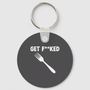 Get Forked Funny Pun Satire Parody Humor Offensive Keychain