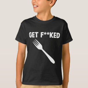 Get Forked Funny Pun Satire Parody Humor Offensive T-Shirt