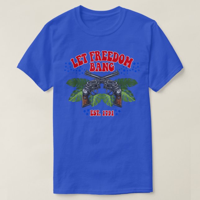 GET FREEDOM BANG EST 1791 Funny Quote  T-Shirt (Design Front)