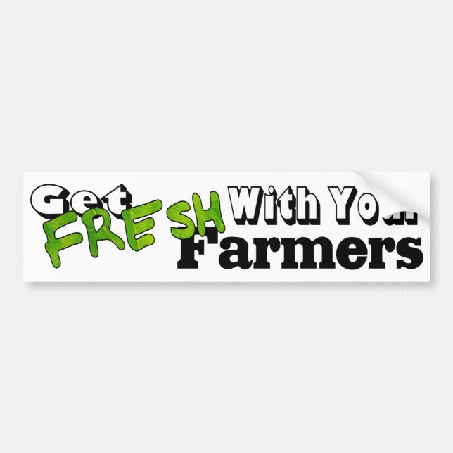Get Fresh with Your Farmers Bumper Sticker (Front)