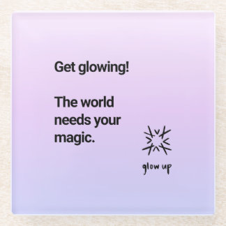 Get glowing the world needs your magic glass coaster