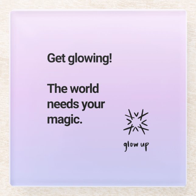 Get glowing the world needs your magic glass coaster (Front)