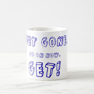 Get Gone, Go On Now, Get! Coffee Mug