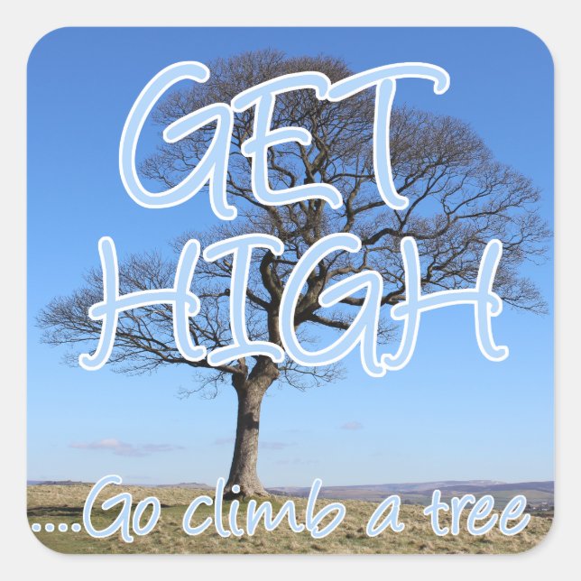 Get high go climb a tree arborist square sticker (Front)