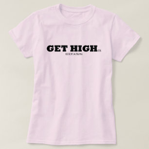Get higher education. T-Shirt