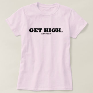 Get higher education. T-Shirt