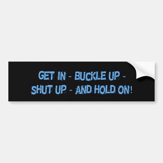 Get In Buckle Up Bumper Sticker (Front)