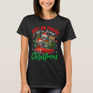 Get In Feral Were Saving Funny Christmas Raccoon P T-Shirt