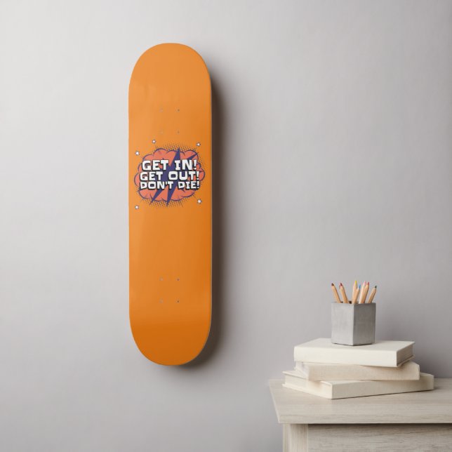 Get in, Get out Skateboard (Wall Art)