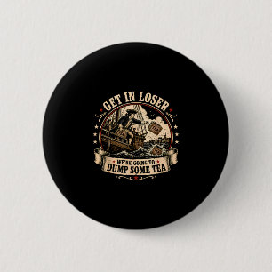Get in going to drop some tea boston 4th of july 2 inch round button