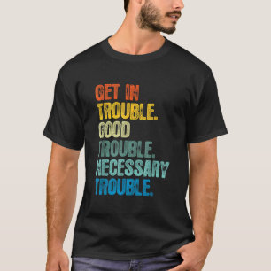 Get in Good Necessary Trouble For Social Justice T-Shirt