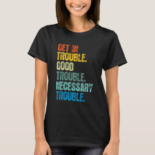 Get in Good Necessary Trouble Shirt For Social Jus