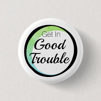 Get in Good Trouble 1 Inch Round Button