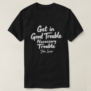 Get in Good Trouble Necessary Trouble John Lewis T T-Shirt