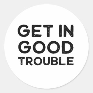 Get in Good Trouble Political Gift Classic Round Sticker
