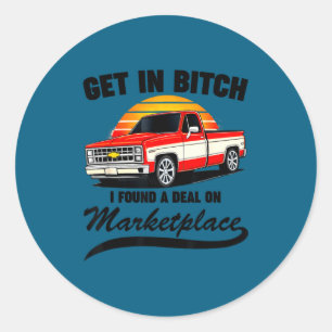 Get In I Found A On Marketplace Meme Funny  Classic Round Sticker