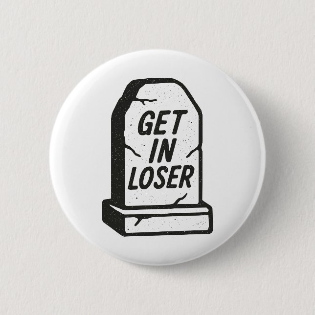 Get In Loser 2 Inch Round Button (Front)