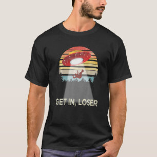 Get In Loser Alien Abduction Flying Saucer Men T-Shirt