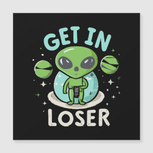 Get In Loser Alien UFO Funny