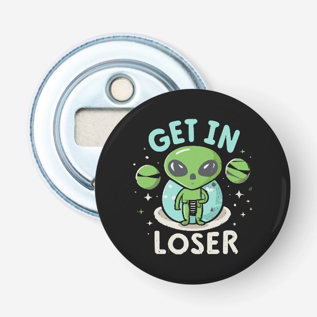 Get In Loser Alien UFO Funny Bottle Opener (Front)