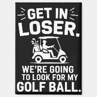 Get In Loser Golf Cart Look For My Ball Golfer