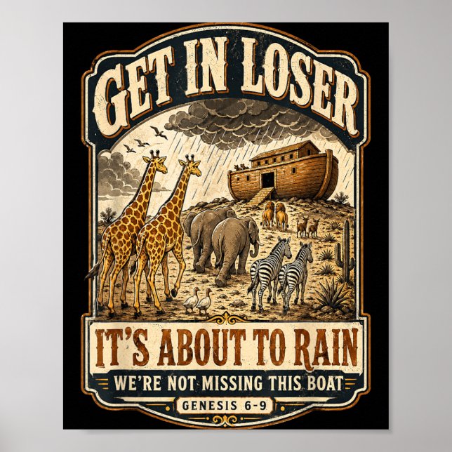 Get In Loser Its About To Rain Noahs Ark Poster (Front)