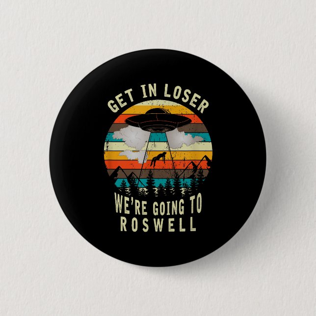 Get In Loser - Roswell New Mexico - Ufo Alien Abdu 2 Inch Round Button (Front)