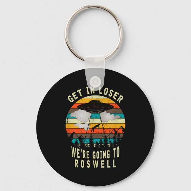 Get In Loser - Roswell New Mexico - Ufo Alien Abdu Keychain (Front)