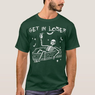Get In Loser Skeleton In Coffin Drink Spooky Hallo T-Shirt