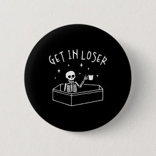 Get In Loser Skeleton In Coffin Spooky Men Women F 2 Inch Round Button