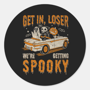 Get In Loser Spooky We’re Getting Halloween Ghost  Classic Round Sticker