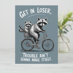 Get In Loser Trouble Ain't Gonna Make Itself Funny Invitation