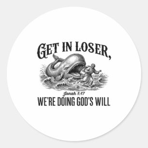 Get In Loser We're Doing God's Will Funny Classic Round Sticker