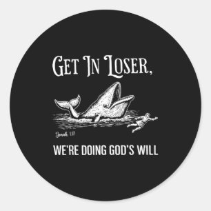 Get In Loser We're Doing God's Will Funny Classic Round Sticker