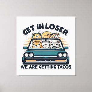 Get in Loser, We are Getting Tacos Canvas Print