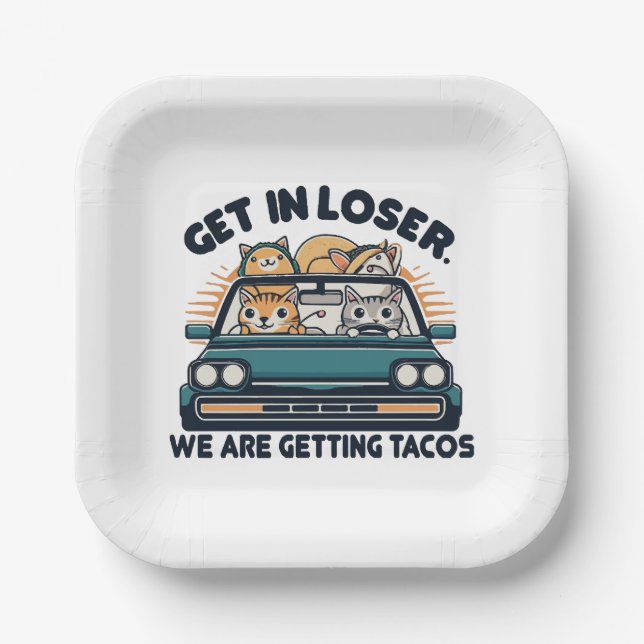 Get in Loser, We are Getting Tacos Paper Plate (Front)