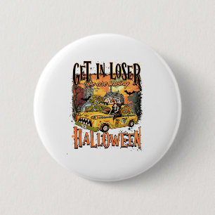 Get In Loser We Are Saving Halloween Spooky Skelet 2 Inch Round Button