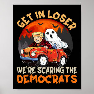 Get In Loser We Are Scaring The Democrats Funny Tr Poster