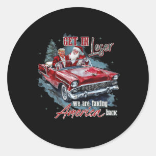 Get In Loser We Are Taking America Back Humourous  Classic Round Sticker