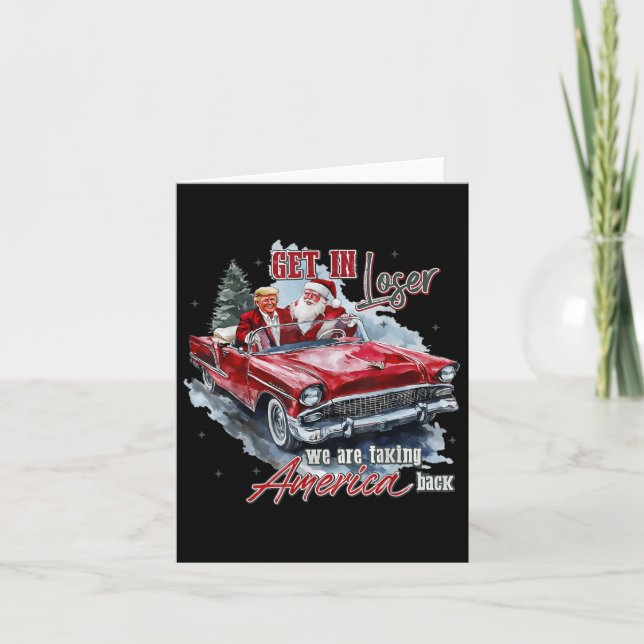 Get In Loser We Are Taking America Back Trump Sant Card (Front)