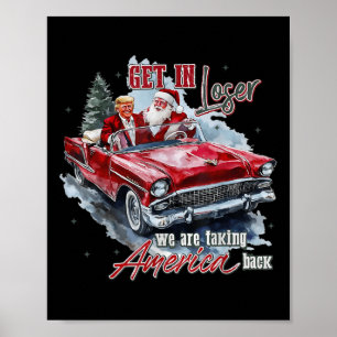 Get In Loser We Are Taking America Back Trump Sant Poster
