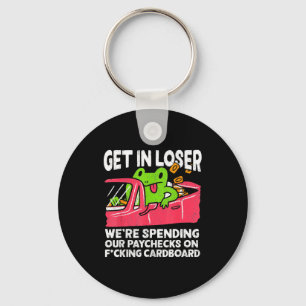Get In Loser We’re Spending Paychecks On Funny Fro Keychain
