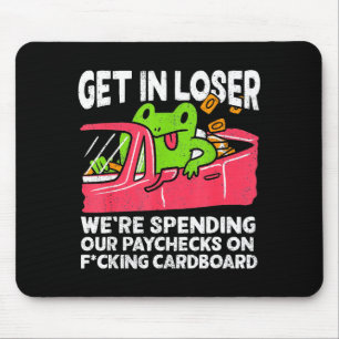 Get In Loser We’re Spending Paychecks On Funny Fro Mouse Pad