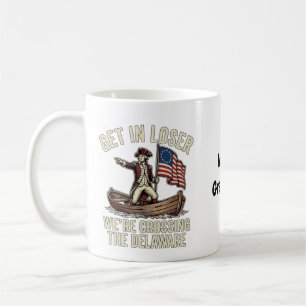 Get In Loser We're Crossing The Delaware Funny Coffee Mug