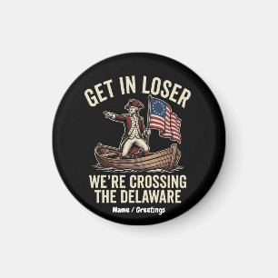 Get In Loser We're Crossing The Delaware Funny Magnet