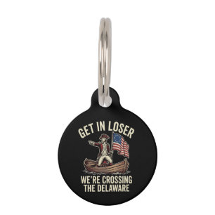 Get In Loser We're Crossing The Delaware Funny  Pet Tag