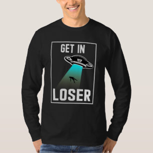 Get In Loser Were Doing Butt Stuff Alien Abduction T-Shirt